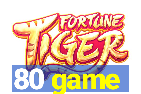 80 game
